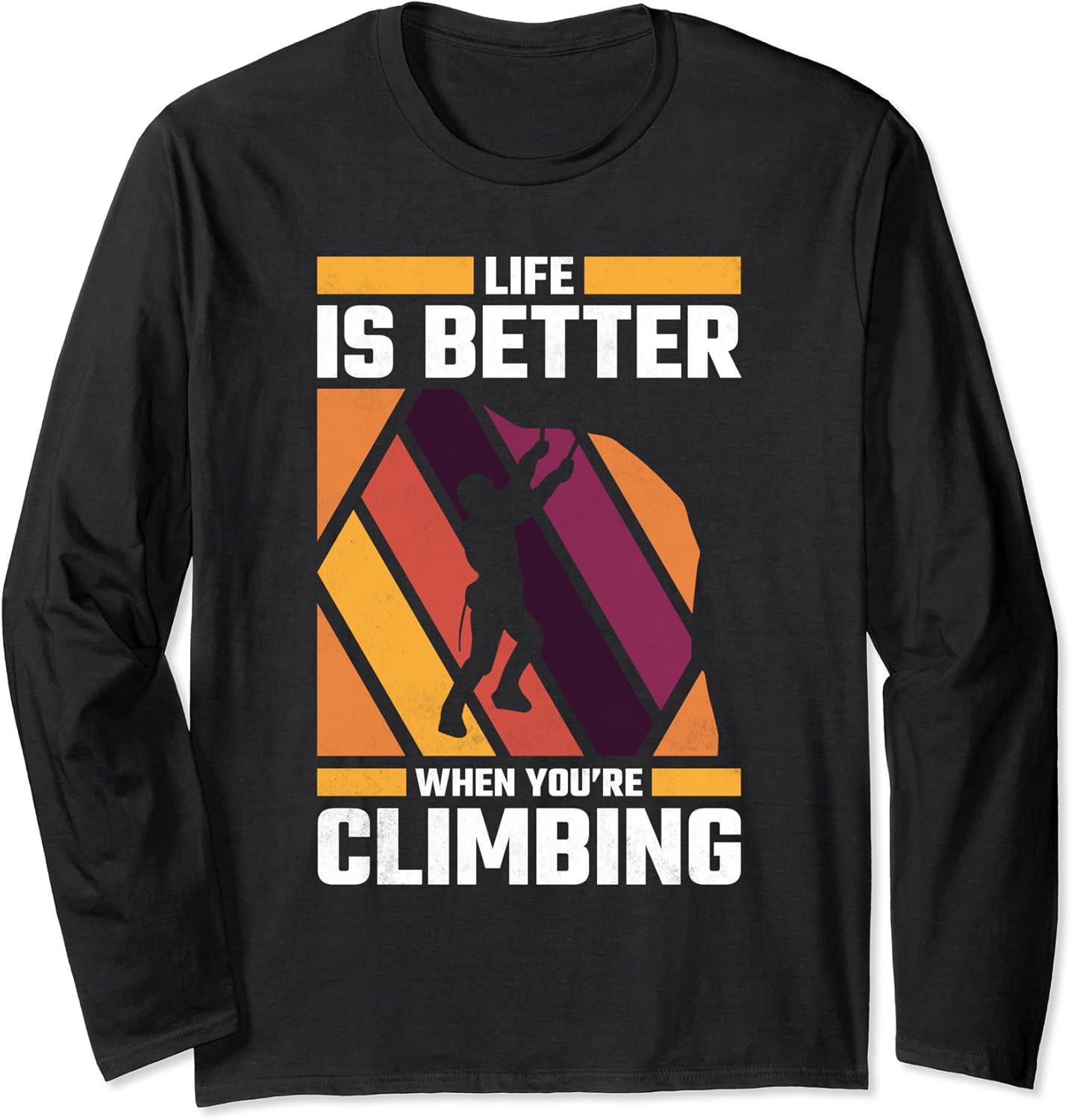 Life Is Better When You're Climbing, Rock Climbing Long Sleeve TShirt